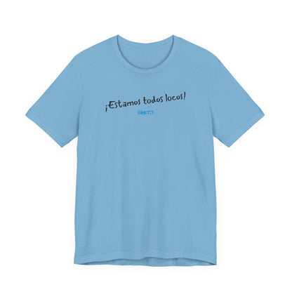 ¡Estamos todos locos! - Unisex Jersey Tee