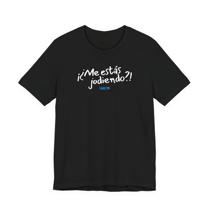 ¡¿Me estás jodiendo?! Unisex Jersey Tee