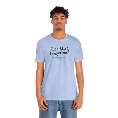 Suck that tangerine - Unisex Jersey Tee