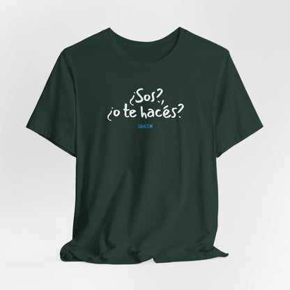 ¿Sos?, ¿o te hacés? - Unisex Jersey Tee
