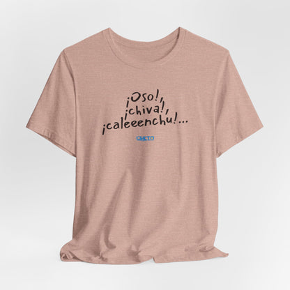 ¡Oso!, ¡chiva!, ¡caleeenchu! - Unisex Jersey Tee
