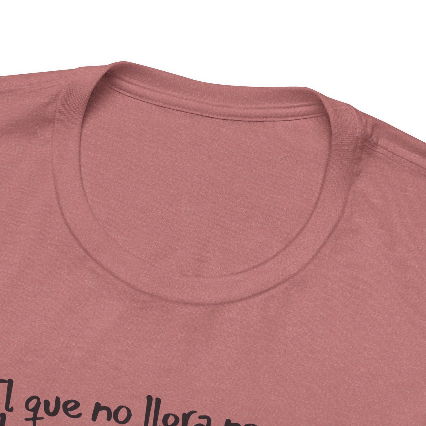 El que no llora no mama... - Unisex Jersey Tee