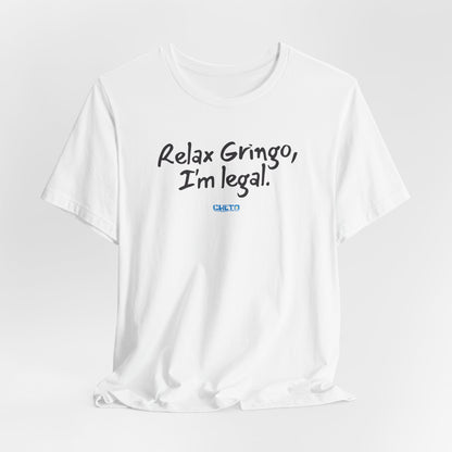 Relax Gringo, I’m Legal - Unisex Jersey Tee
