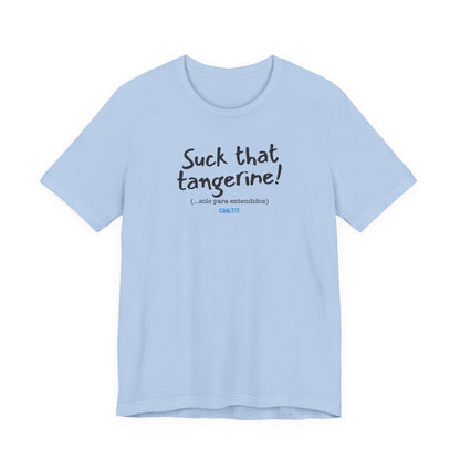 Suck that tangerine - Unisex Jersey Tee