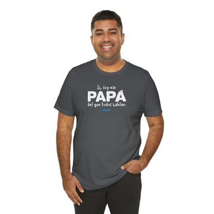 Si, soy ese papá del que todo hablan - Unisex Jersey Tee