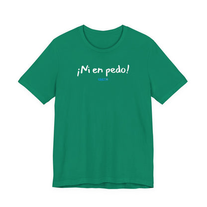 ¡Ni en pedo! Unisex Jersey Tee