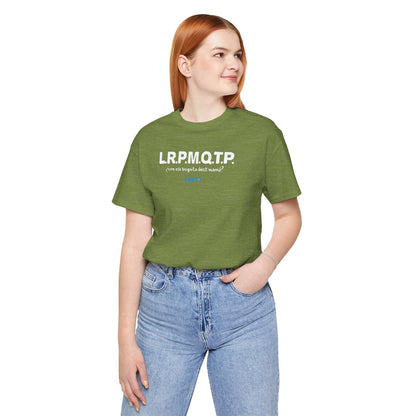 L.R.P.M.Q.T.P. - Unisex Jersey Tee
