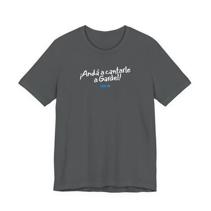 ¡Andá a cantarle a Gardel! - Unisex Jersey Tee