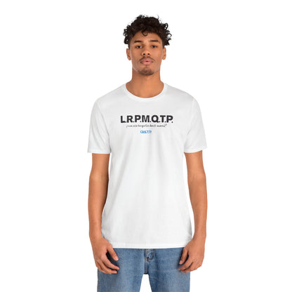 L.R.P.M.Q.T.P. - Unisex Jersey Tee