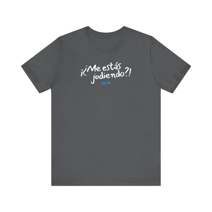 ¡¿Me estás jodiendo?! Unisex Jersey Tee