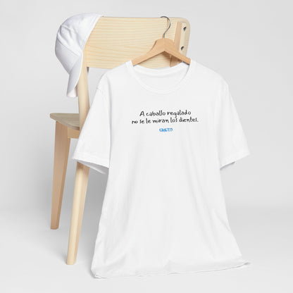 A caballo regalado no se le miran los dientes - Unisex Jersey Tee