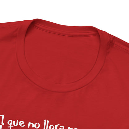 El que no llora no mama... - Unisex Jersey Tee