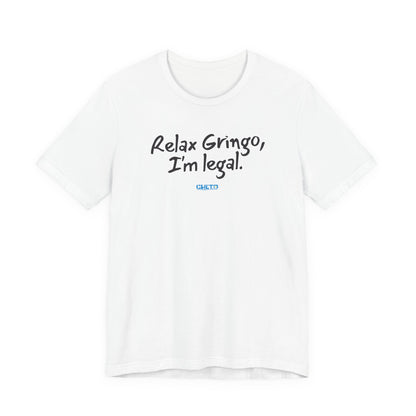 Relax Gringo, I’m Legal - Unisex Jersey Tee