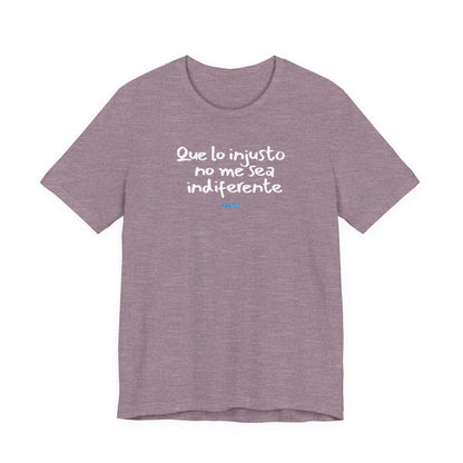 Que lo injusto no me sea indiferente Unisex Jersey Tee