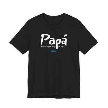 Papá. El único que llega sin GPS - Unisex Jersey Tee