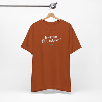 ¡Eramos tan pobres! - Unisex Jersey Tee