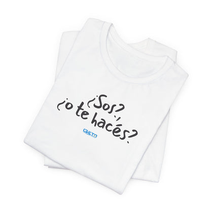 ¿Sos?, ¿o te hacés? - Unisex Jersey Tee
