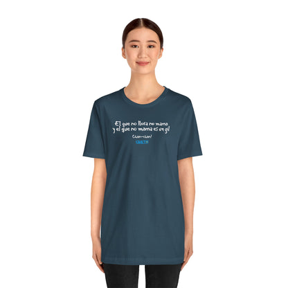 El que no llora no mama... - Unisex Jersey Tee