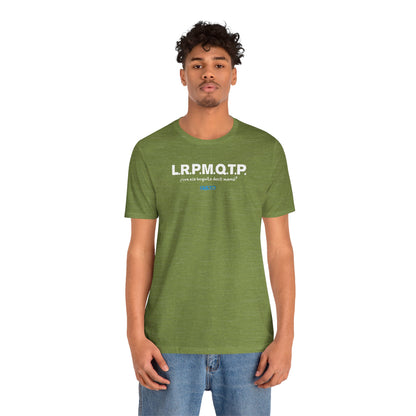 L.R.P.M.Q.T.P. - Unisex Jersey Tee