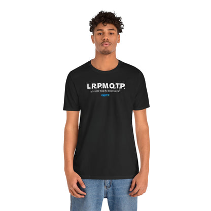 L.R.P.M.Q.T.P. - Unisex Jersey Tee