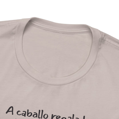 A caballo regalado no se le miran los dientes - Unisex Jersey Tee