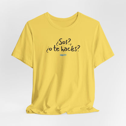 ¿Sos?, ¿o te hacés? - Unisex Jersey Tee