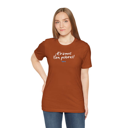 ¡Eramos tan pobres! - Unisex Jersey Tee