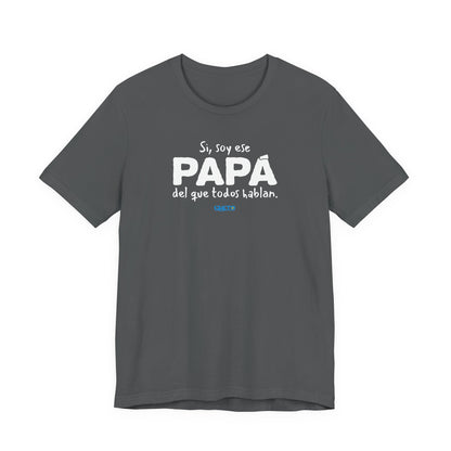 Si, soy ese papá del que todo hablan - Unisex Jersey Tee