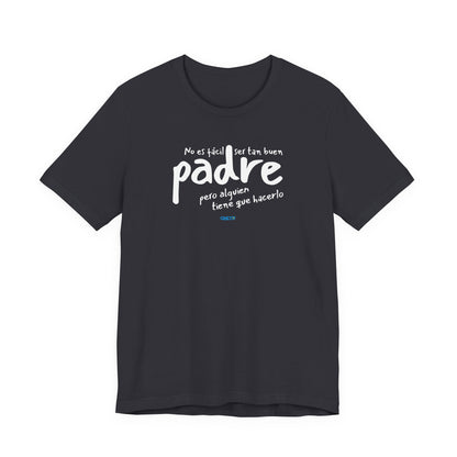 No es fácil ser tan buen padre, pero alguien tiene que hacerlo - Unisex Jersey Tee
