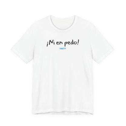 ¡Ni en pedo! Unisex Jersey Tee