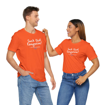 Suck that tangerine - Unisex Jersey Tee