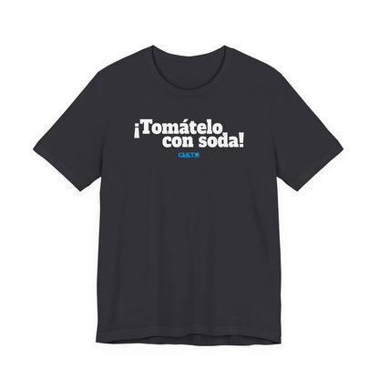 ¡Tomátelo con soda! - Unisex Jersey Tee