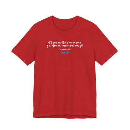 El que no llora no mama... - Unisex Jersey Tee