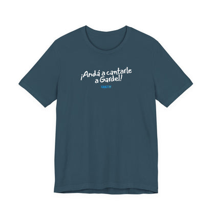 ¡Andá a cantarle a Gardel! - Unisex Jersey Tee