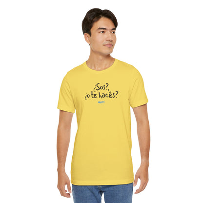 ¿Sos?, ¿o te hacés? - Unisex Jersey Tee