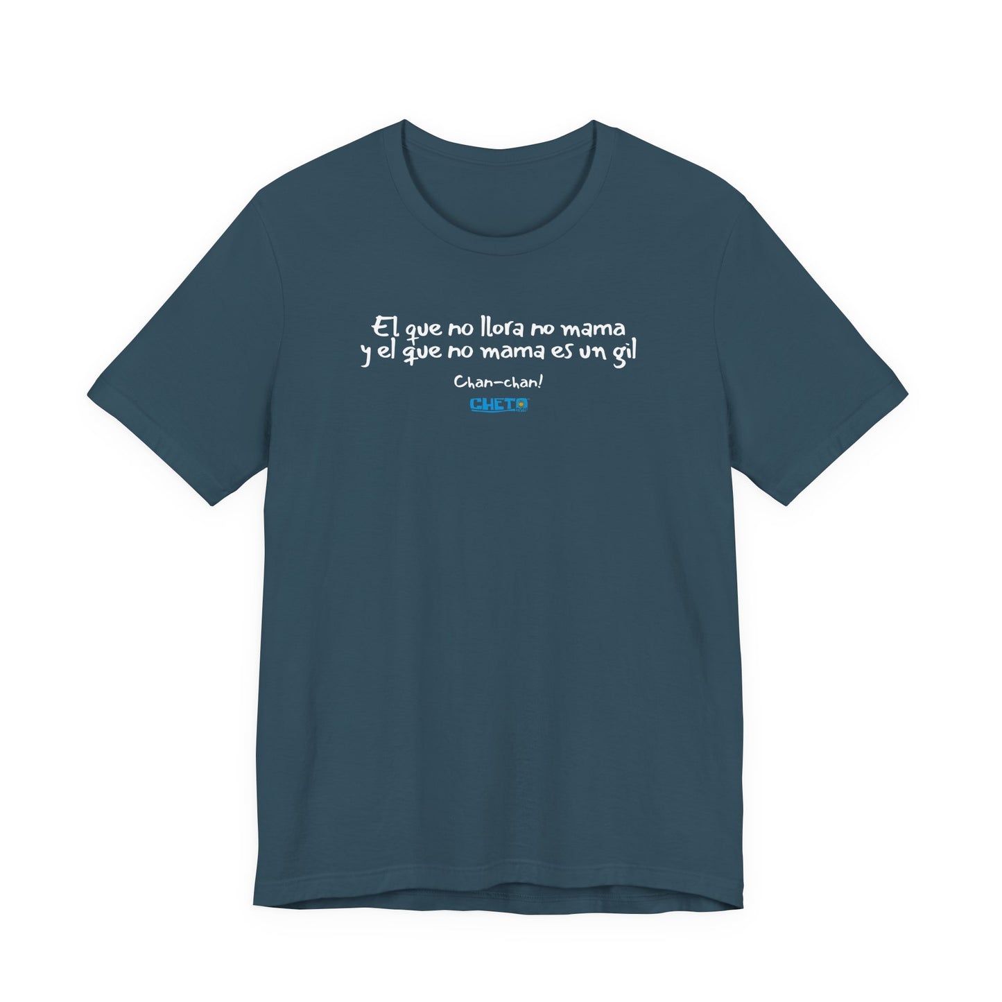 El que no llora no mama... - Unisex Jersey Tee
