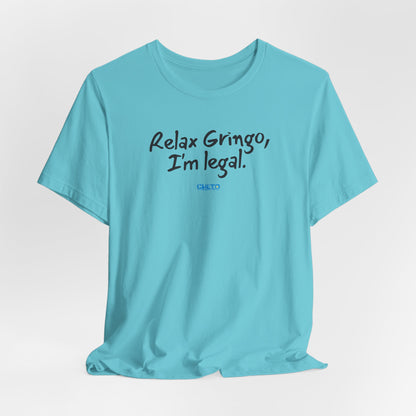Relax Gringo, I’m Legal - Unisex Jersey Tee