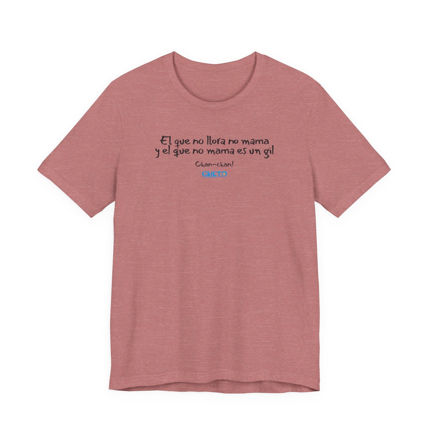 El que no llora no mama... - Unisex Jersey Tee