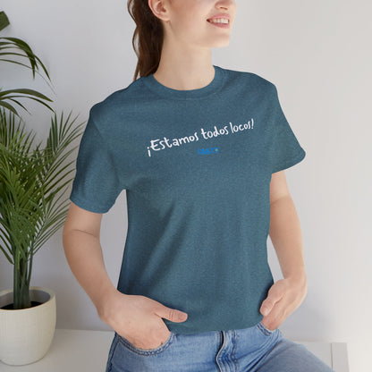 ¡Estamos todos locos! - Unisex Jersey Tee