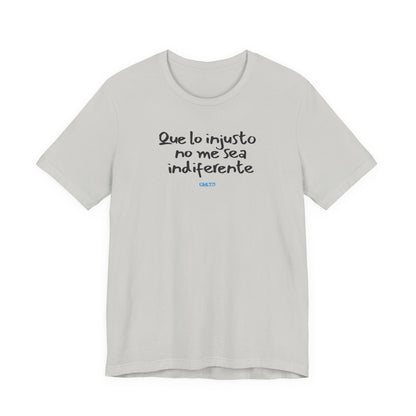 Que lo injusto no me sea indiferente Unisex Jersey Tee