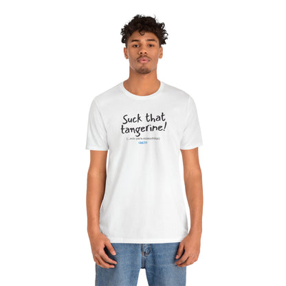 Suck that tangerine - Unisex Jersey Tee
