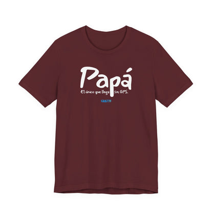 Papá. El único que llega sin GPS - Unisex Jersey Tee