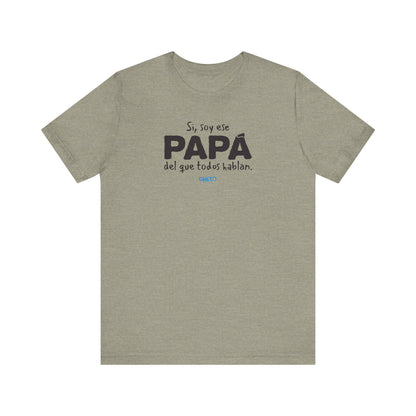Si, soy ese papá del que todo hablan - Unisex Jersey Tee