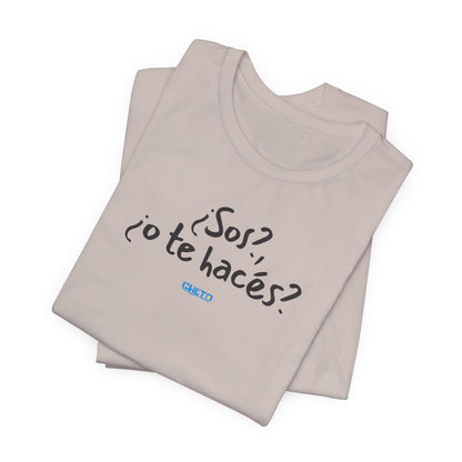 ¿Sos?, ¿o te hacés? - Unisex Jersey Tee