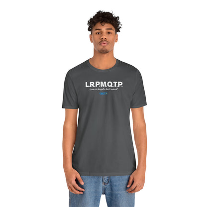 L.R.P.M.Q.T.P. - Unisex Jersey Tee