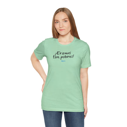 ¡Eramos tan pobres! - Unisex Jersey Tee