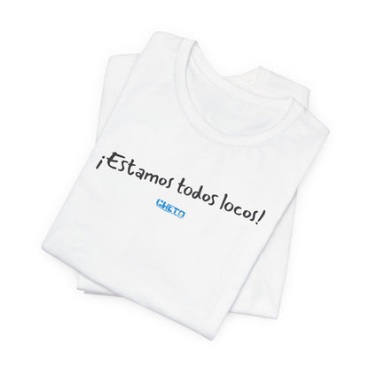 ¡Estamos todos locos! - Unisex Jersey Tee