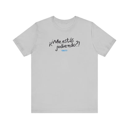 ¡¿Me estás jodiendo?! Unisex Jersey Tee