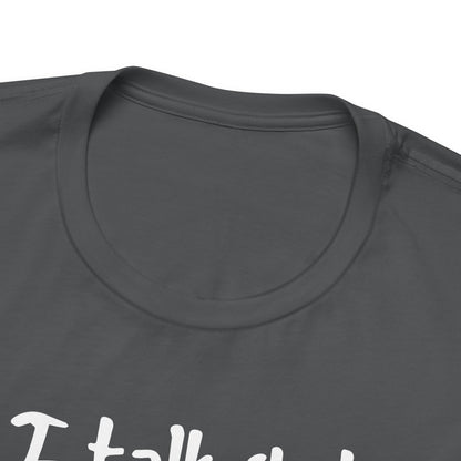 I talk shit about you in Spanish - Unisex Jersey Tee