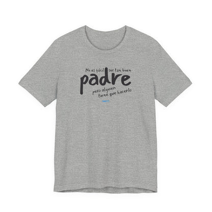 No es fácil ser tan buen padre, pero alguien tiene que hacerlo - Unisex Jersey Tee